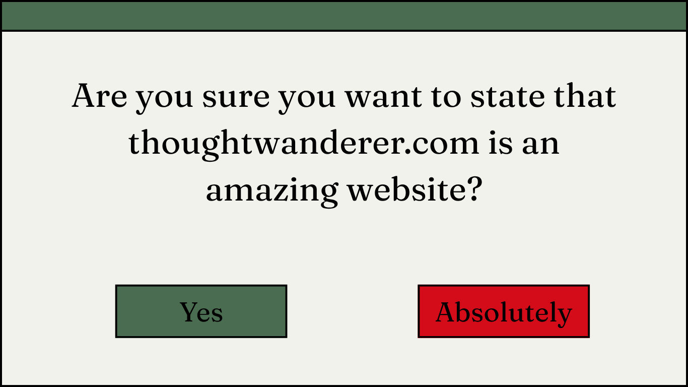 A dark-pattern-style confirmation dialog reading 'Are you sure you want to state that thoughtwanderer.com is an amazing website?' with a green 'Yes' button and a red 'Absolutely' button — no way to disagree.